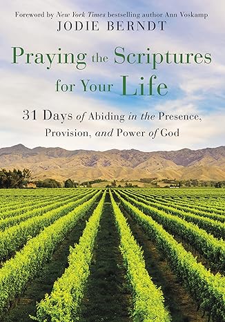 Praying the Scriptures for Your Life By Jodie Berndt