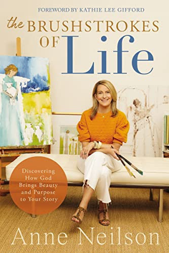 the Brushstrokes Of Life By Anne Neilson
