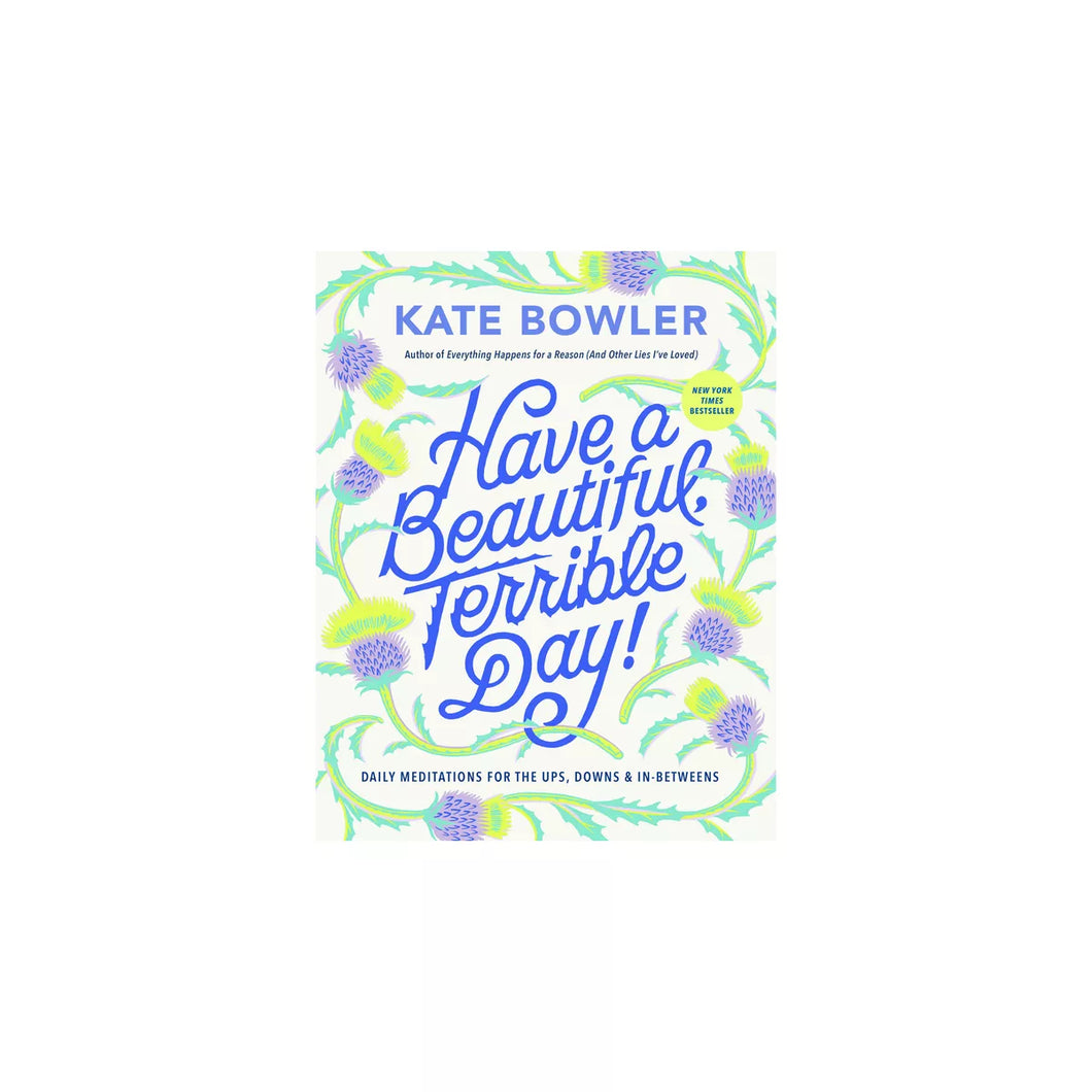 Have A Beautiful Terrible Day! By Kate Bowler